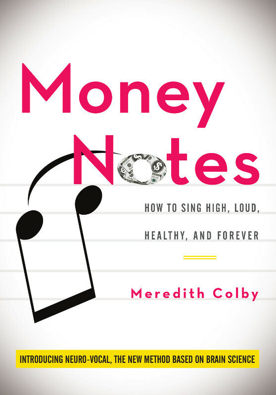 Money Notes: How to Sing High, Loud, Healthy, and Forever Book