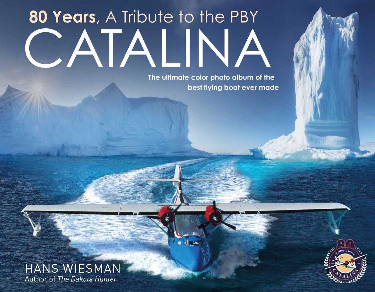 80 Years, a tribute to the PBY Catalina:The ultimate color photo album of the best flying boat ever made Book