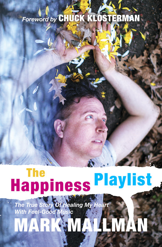 The Happiness Playlist: The True Story Of Healing My Heart With Feel-Good Music Book