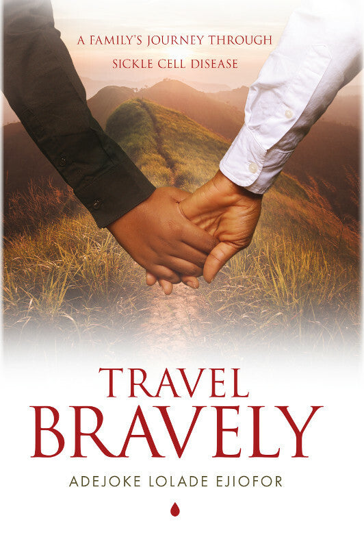 Travel Bravely: A Family's Journey through Sickle Cell Disease Book