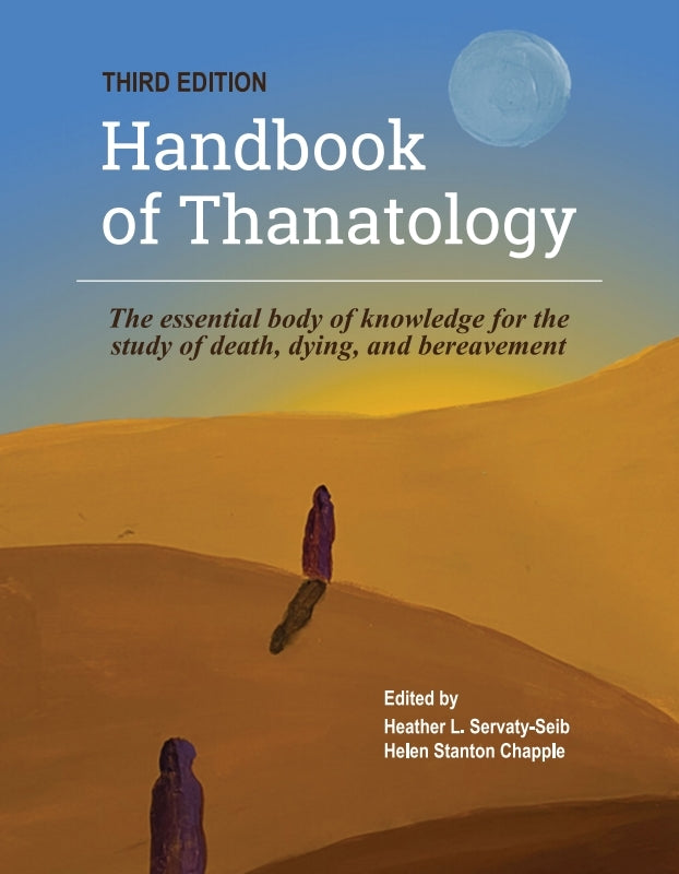 The Handbook of Thanatology, Third Edition: The Essential Body of Knowledge for the Study of Death, Dying, and Bereavement Book