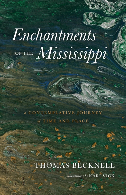 Enchantments of the Mississippi: A Contemplative Journey of Time and Place Book