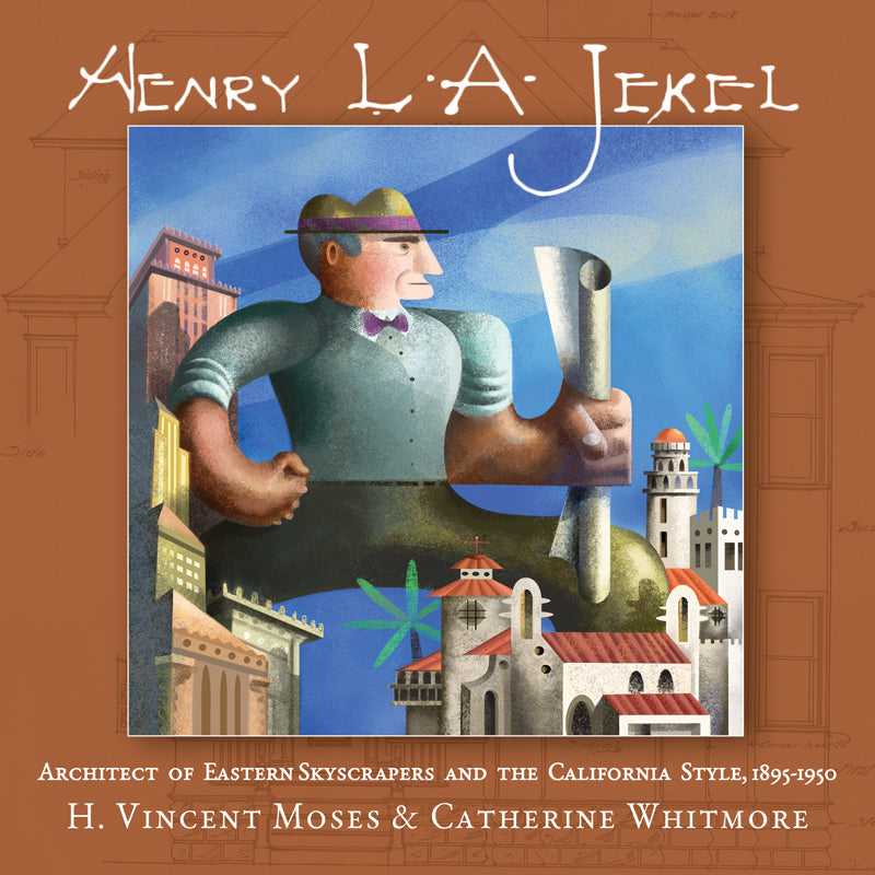 Henry L.A. Jekel: Architect of Eastern Skyscrapers and the California Style Book