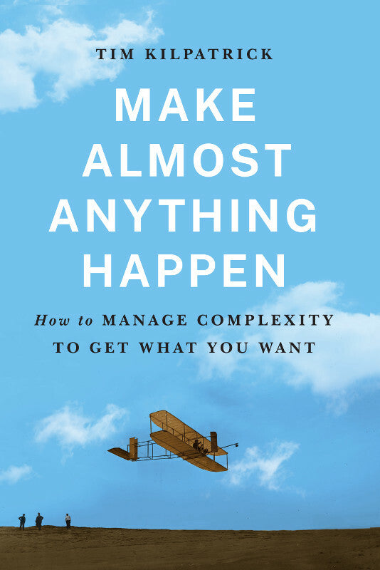 Make Almost Anything Happen: How to Manage Complexity to Get What You Want Book