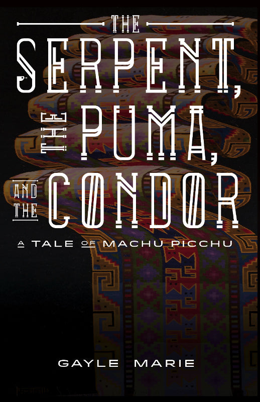 The Serpent, The Puma, and The Condor: A Tale of Machu Picchu (HC) Book