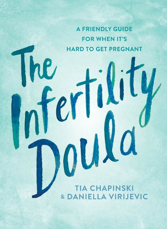 The Infertility Doula: A Friendly Guide for When It's Hard to Get Pregnant Book