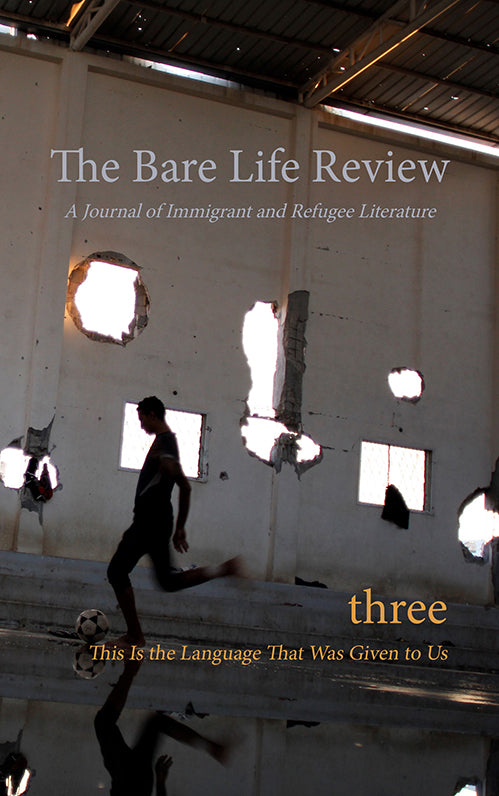 This Is the Language That Was Given to Us: Volume Three of The Bare Life Review: A Journal of Immigrant and Refugee Literature Book