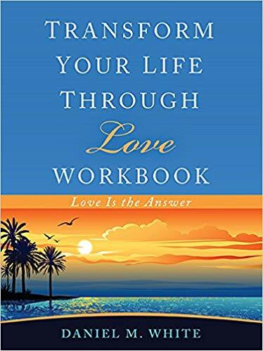 Transform Your Life Through Love Workbook Book
