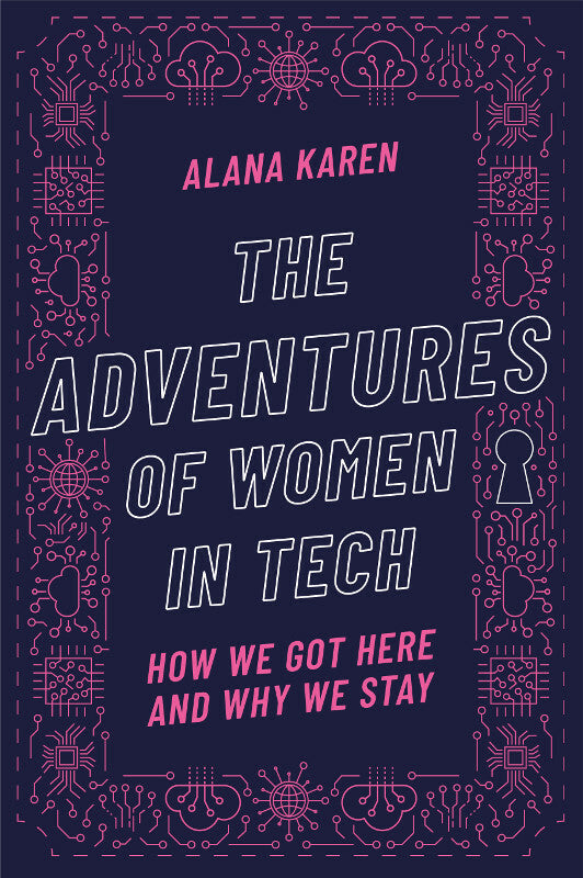 The Adventures of Women in Tech: How We Got Here and Why We Stay Book