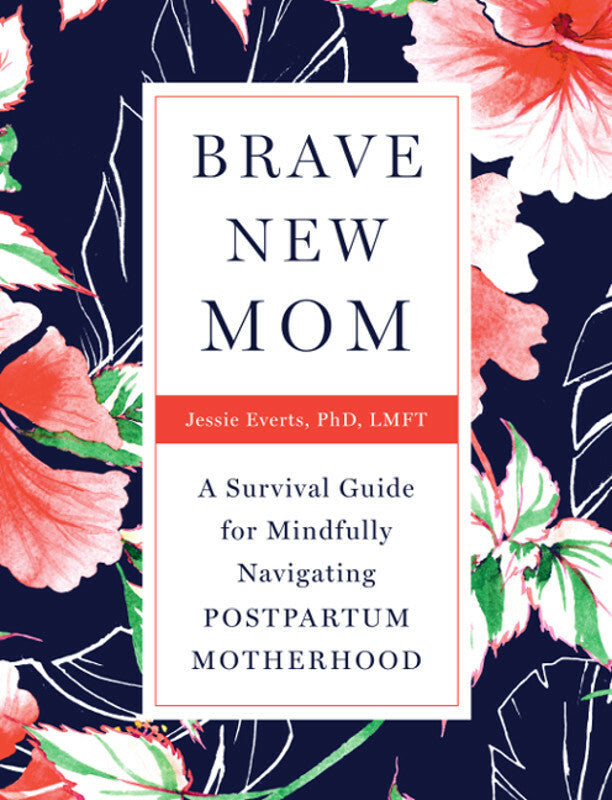 Brave New Mom: A Survival Guide for Mindfully Navigating Postpartum Motherhood Book