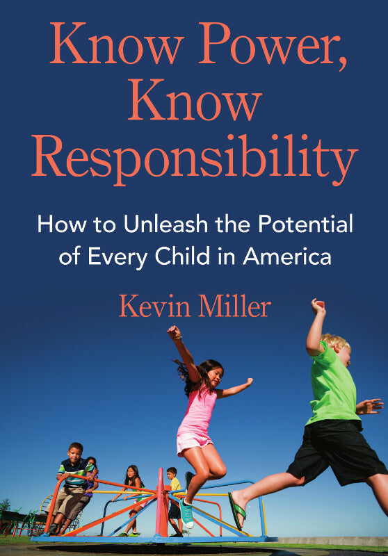 Know Power, Know Responsibility: How to Unleash the Potential of Every Child in America Book