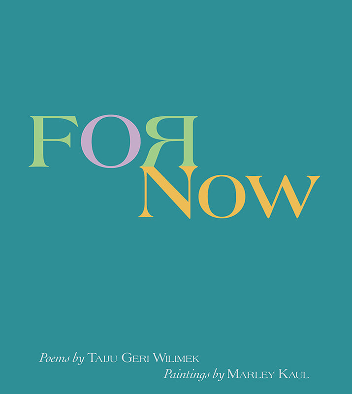 For Now: Poems by Taiju Geri Wilimek, Paintings by Marley Kaul Book