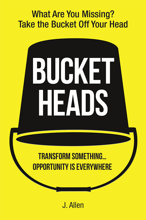 Bucket Heads: Transform Something . . . Opportunity Is Everywhere! Book