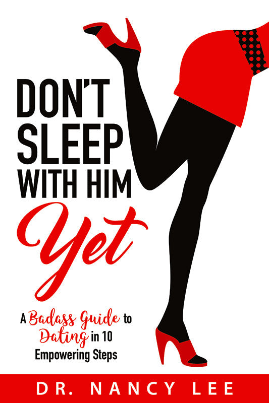 Don't Sleep With Him Yet: A Badass Guide to Dating in 10 Empowering Steps Book
