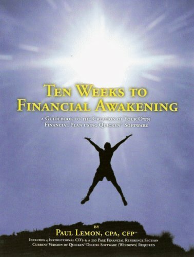 Ten Weeks to Financial Awakening: A Guidebook to the Creation of Your Own Financial Plan Using Quicken Software Book