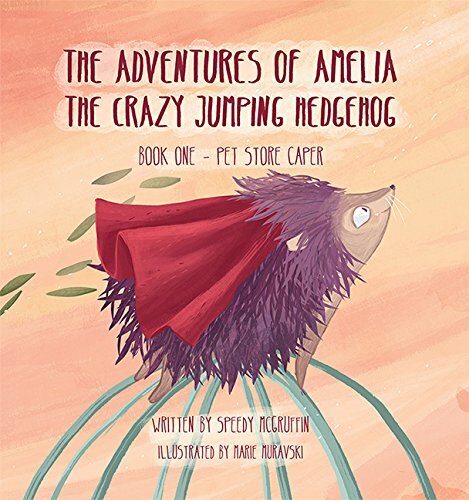 The Adventures of Amelia the Crazy Jumping Hedgehog Book