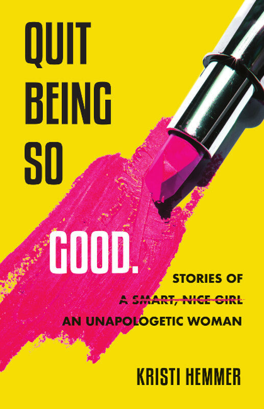 Quit Being So Good: Stories of an Unapologetic Woman Book