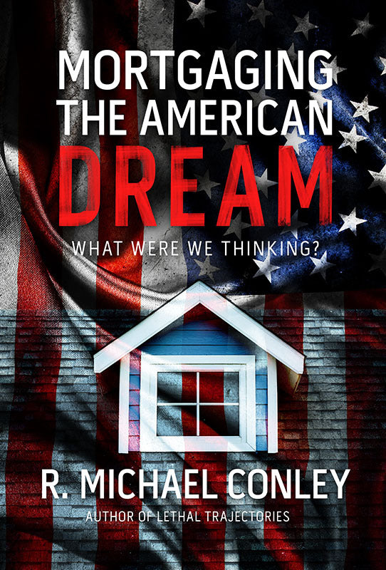 Mortgaging the American Dream: What Were We Thinking? Book