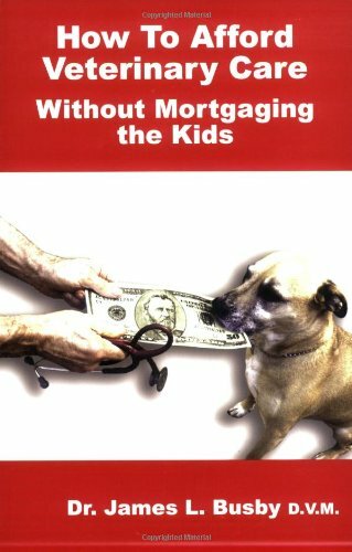 How to Afford Veterinary Care without Mortgaging the Kids Book