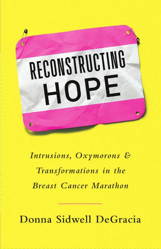 Reconstructing Hope: Intrusions, Oxymorons & Transformations in the Breast Cancer Marathon Book