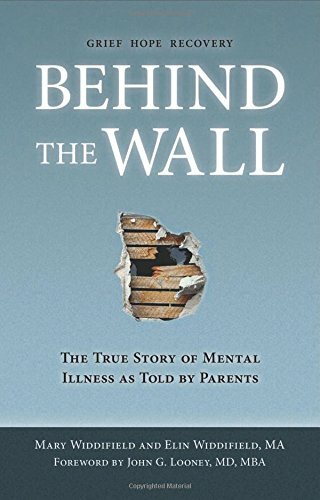Behind the Wall: The True Story of Mental Illness as Told by Parents Book
