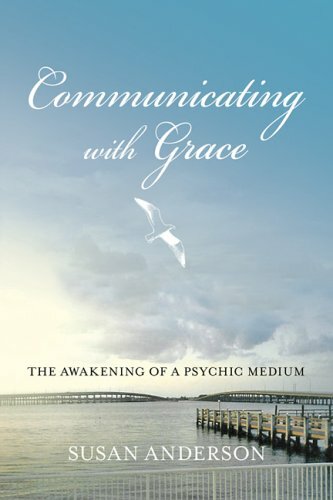 Communicating with Grace: The Awakening of a Psychic Medium Book