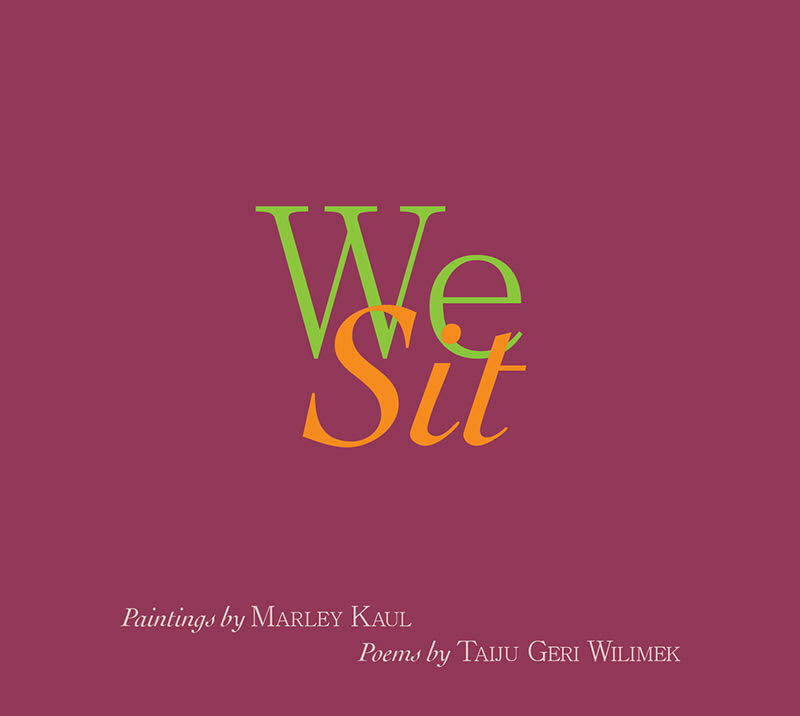We Sit: Paintings by Marley Kaul, Poems by Taiju Geri Wilimek Book
