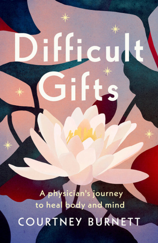 Difficult Gifts: A Physician's Journey to Heal Body and Mind Book