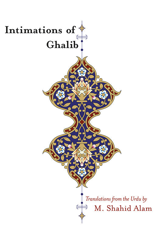 Intimations of Ghalib: Translations from the Urdu Book