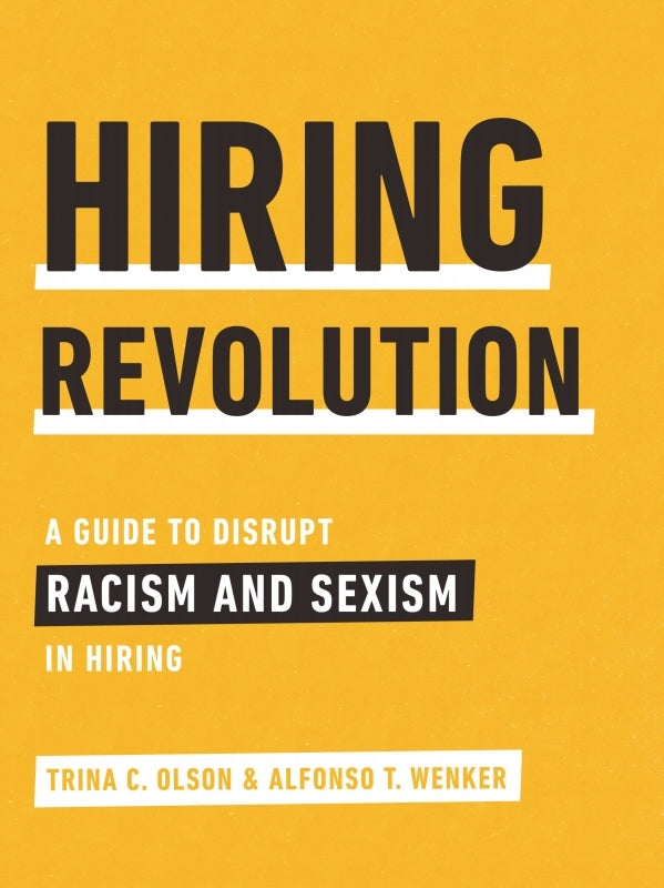 Hiring Revolution: A Guide to Disrupt Racism and Sexism in Hiring Book