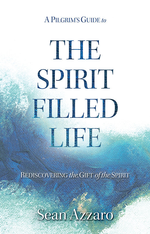 A Pilgrim's Guide to the Spirit-Filled Life: Rediscovering the Gift of the Spirit Book