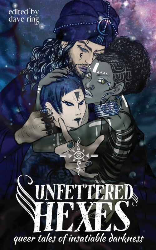 Unfettered Hexes: Queer Tales of Insatiable Darkness Book