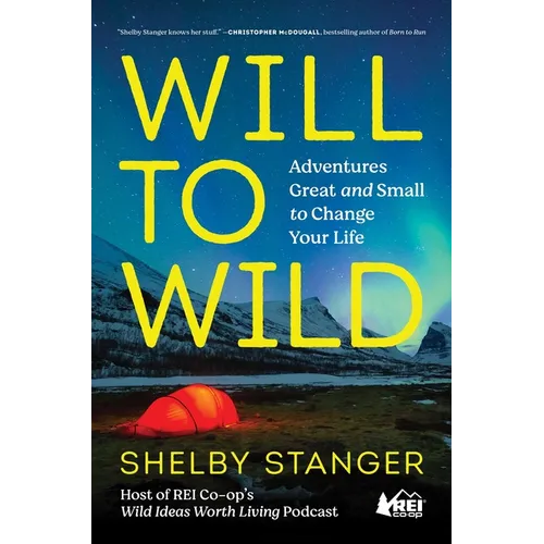 Will to Wild: Adventures Great and Small to Change Your Life