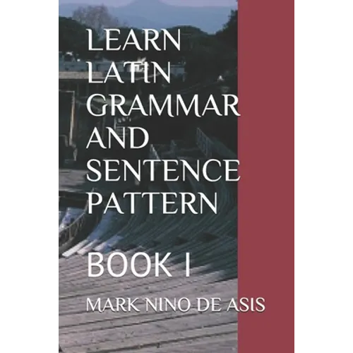 Learn Latin Grammar and Sentence Pattern: Book I