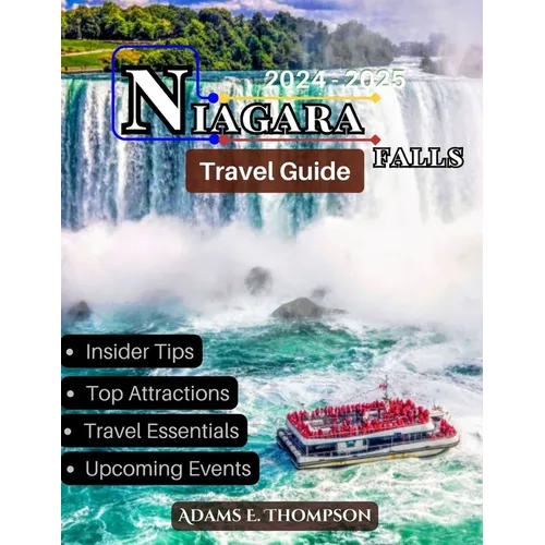 Niagara Falls: Your Ultimate Guide to Exploring Niagara Falls: Top Attractions, Day Trips, Dining, and Adventure Activities for All Seasons
