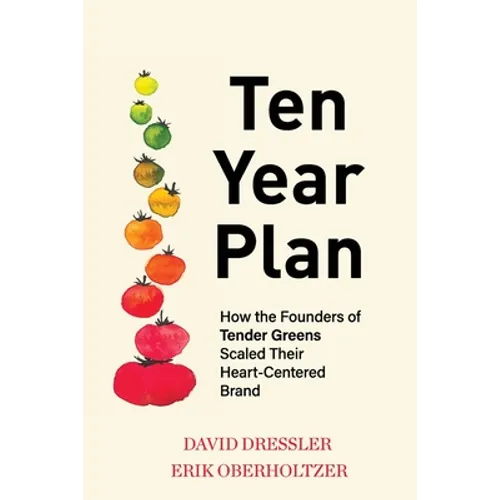 Ten Year Plan: How the Founders of Tender Greens Scaled Their Heart-Centered Brand