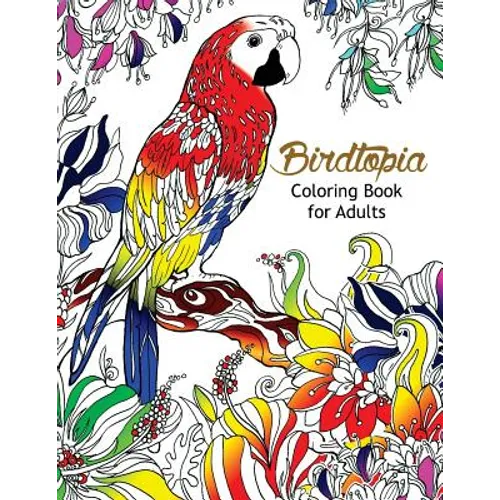 Bird Topia Coloring Book For Adults: Stress Relief Coloring Book For Grown-ups Paisly, Henna and Mandala Parrot, Budgerigar, Lovebird, Owl, Pigeons, H