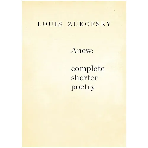 Anew: Complete Shorter Poetry
