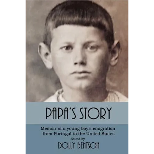 Papa's Story: Memoir of a Young Boy's Emigration from Portugal to the United States