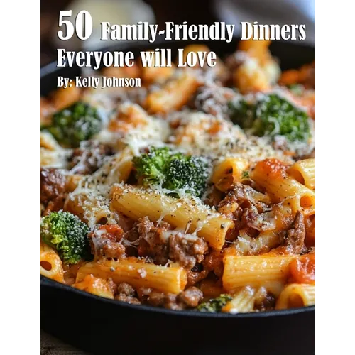 50 Family-Friendly Dinners Everyone Will Love