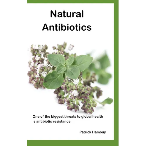 Natural Antibiotics: One of the biggest threats to global health is antibiotic resistance.