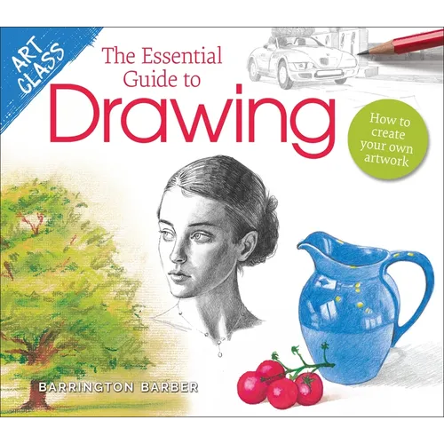 Art Class: The Essential Guide to Drawing: How to Create Your Own Artwork