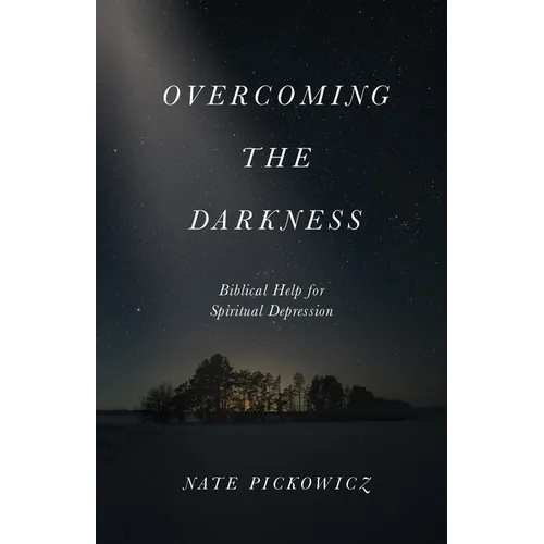 Overcoming the Darkness: Biblical Help for Spiritual Depression