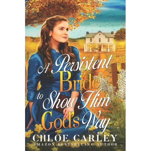 A Persistent Bride to Show Him God's Way: A Christian Historical Romance Book