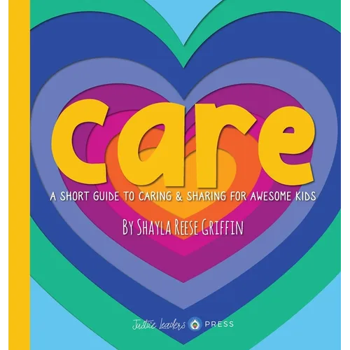 Care: A Short Guide to Caring and Sharing for Awesome Kids