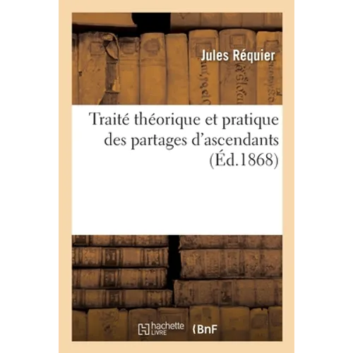 Traité Théorique Et Pratique Des Partages d'Ascendants
