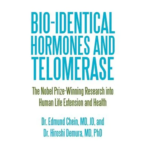 Bio-identical Hormones and Telomerase: The Nobel Prize-Winning Research into Human Life Extension and Health