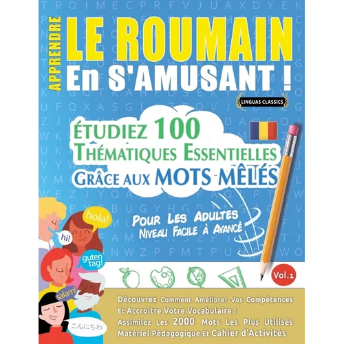 Apprendre Le Roumain En s'Amusant - Pour Les Adultes: Niveau Facile À Avancé - Étudiez 100 Thématiques Essentielles Grâce Aux Mots Mêlés - Vol.1