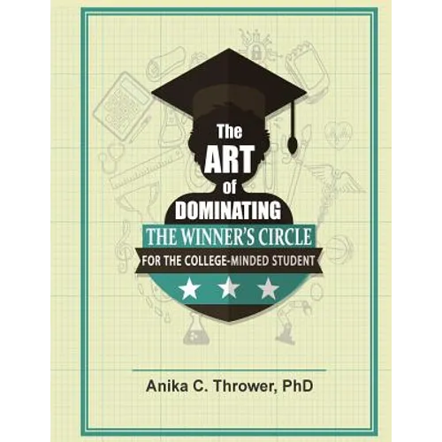 The Art of Dominating the Winner's Circle: for the College-Minded Student