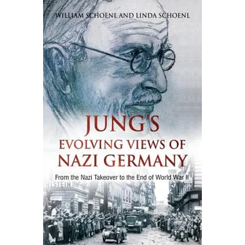 Jung's Evolving Views of Nazi Germany: From the Nazi Takeover to the End of World War II
